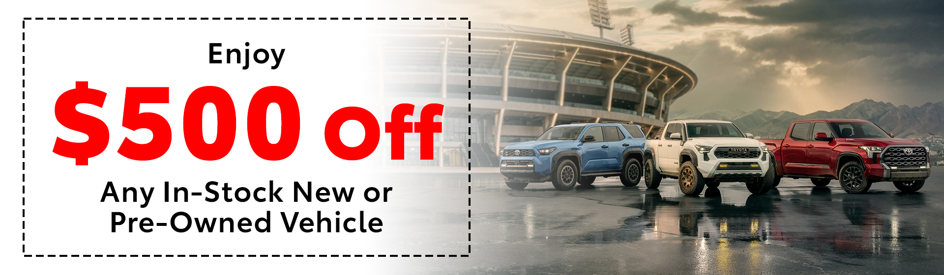 Enjoy $500 off any in-stock new or pre-owned vehicle