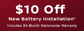 $10 Off New Battery Installation*